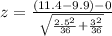 z =  \frac{ ( 11.4  - 9.9) - 0  }{ \sqrt{ \frac{2.5^2 }{36} + \frac{ 3^2 }{36 }  } }