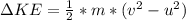 \Delta KE  =  \frac{1}{2} *  m  *  (v^2 - u^2 )