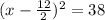 (x -  \frac{12}{2}) {}^{2} = 38