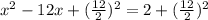 {x}^{2}  - 12x + ( \frac{12}{2} ) {}^{2}  = 2 + ( \frac{12}{2} ) {}^{2}