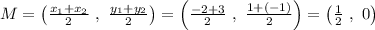 M=\left(\frac{x_1+x_2}2\ ,\ \frac{y_1+y_2}2\right)=\left(\frac{-2+3}2\ ,\ \frac{1+(-1)}2\right)=\left(\frac12\ ,\ 0\right)