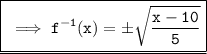 \underline{\boxed{\orange{\tt \implies f^{-1}(x) = \pm\sqrt{\dfrac{x-10}{5}}}}}