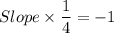 Slope\times \dfrac{1}{4}=-1