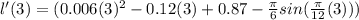 l'(3)=(0.006(3)^{2}-0.12(3)+0.87-\frac{\pi}{6}sin(\frac{\pi}{12}(3)))