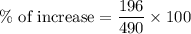 \%\text{ of increase}=\dfrac{196}{490}\times 100