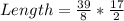 Length = \frac{39}{8} * \frac{17}{2}