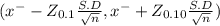 ( x^{-} - Z_{0.1} \frac{S.D}{\sqrt{n} } , x^{-} + Z_{0.10} \frac{S.D}{\sqrt{n} } )