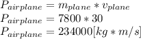 P_{airplane}=m_{plane}*v_{plane}\\P_{airplane}=7800*30\\P_{airplane}=234000[kg*m/s]