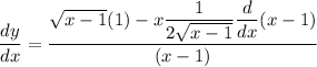 \dfrac{dy}{dx}=\dfrac{\sqrt{x-1}(1)-x\dfrac{1}{2\sqrt{x-1}}\dfrac{d}{dx}(x-1)}{(x-1)}