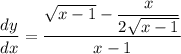 \dfrac{dy}{dx}=\dfrac{\sqrt{x-1}-\dfrac{x}{2\sqrt{x-1}}}{x-1}