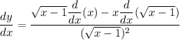 \dfrac{dy}{dx}=\dfrac{\sqrt{x-1}\dfrac{d}{dx}(x)-x\dfrac{d}{dx}(\sqrt{x-1})}{(\sqrt{x-1})^2}