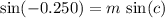 \displaystyle \sin(-0.250) = m\, \sin(c)