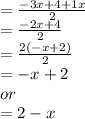 =\frac{-3x+4+1x}{2}\\=\frac{-2x+4}{2}\\=\frac{2(-x+2)}{2}\\=-x+2\\or\\=2-x