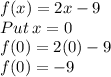 f(x)=2x-9\\Put\:x=0\\f(0)=2(0)-9\\f(0)=-9