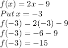 f(x)=2x-9\\Put\:x=-3\\f(-3)=2(-3)-9\\f(-3)=-6-9\\f(-3)=-15