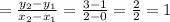 = \frac{y_{2} -y_{1} }{x_{2}-x_{1}  } = \frac{3-1}{2-0} =\frac{2}{2} =1