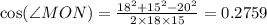 \cos( \angle MON)=\frac{18^{2}+15^{2}-20^{2}}{2\times 18\times 15}=0.2759
