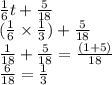 \frac{1}{6} t +  \frac{5}{18}  \\  (\frac{1}{6}  \times  \frac{1}{3} ) +  \frac{5}{18} \\  \frac{1}{18}   +  \frac{5}{18}   =  \frac{(1 + 5)}{18} \\  \frac{6}{18}  =  \frac{1}{3}