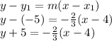 y-y_1=m(x-x_1)\\y-(-5)=-\frac{2}{3}(x-4)\\y+5=-\frac{2}{3}(x-4)