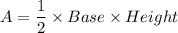 A=\dfrac{1}{2}\times Base\times Height