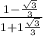 \frac{1-\frac{\sqrt{3} }{3} }{1+1\frac{\sqrt{3} }{3} }