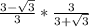 \frac{3-\sqrt{3} }{3} *\frac{3}{3+\sqrt{3} }