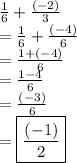\frac{1}{6}  +  \frac{( - 2)}{3} \\=  \frac{1}{6}  +  \frac{( - 4)}{6}  \\=  \frac{1 + ( - 4)}{6}  \\=  \frac{1 - 4}{6}  \\ = \frac{( - 3)}{6}  \\ =  \boxed{\frac{ (- 1)}{2} }