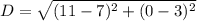 D=\sqrt{(11-7)^2+(0-3)^2}