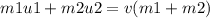 m1u1 + m2u2 = v(m1 + m2)