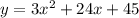 y = 3 {x}^{2}  + 24x + 45