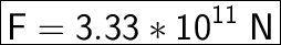 \huge\boxed{\sf F = 3.33* 10 ^{11} \ N}