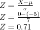Z= \frac{X-\mu}{\sigma}\\Z= \frac{0-(-5)}{7}\\Z= 0.71