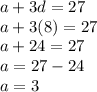 a+3d = 27\\a+3(8) = 27\\a+24=27\\a = 27-24\\a = 3