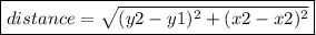 \boxed{\blue{ distance=\sqrt{(y2-y1)^2+(x2-x2)^2} }}