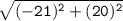 \tt{\sqrt{(-21)^2+(20)^2}  }