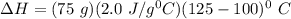 \Delta H = (75 \ g) (2.0 \ J/g^0C ) (125 - 100)^0 \ C