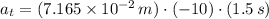 a_{t} = (7.165\times 10^{-2}\,m)\cdot (-10)\cdot (1.5\,s)