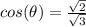 cos( \theta) =   \frac{ \sqrt{2} }{ \sqrt{3}}   \\ 