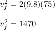 v_{f}^{2} =  2(9.8)(75)\\\\v_{f}^{2} =  1470
