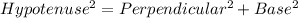 Hypotenuse^2= Perpendicular^2+Base^2