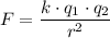\begin{aligned}F &= \frac{k \cdot q_1 \cdot q_2}{r^{2}}\end{aligned}