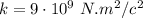 k=9\cdot 10^9\ N.m^2/c^2