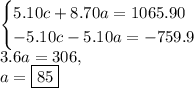 \begin{cases}5.10c+8.70a=1065.90\\-5.10c-5.10a=-759.9\end{case}\\3.6a=306,\\a=\fbox{$85$}