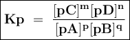 \large {\boxed {\bold {Kp ~ = ~ \frac {[pC] ^ m [pD] ^ n} {[pA] ^ p [pB] ^ q}}}}