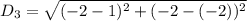 D_3 = \sqrt{(-2 - 1)^2 +(-2 - (-2))^2 }