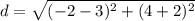 d = \sqrt{(-2-3)^2+(4+2)^2}