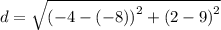 d=\sqrt{\left(-4-\left(-8\right)\right)^2+\left(2-9\right)^2}