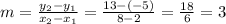 m = \frac{y_{2} -y_{1} }{x_{2} -x_{1} } = \frac{13-(-5)}{8-2} = \frac{18}{6} =3