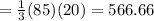 = \frac{1}{3}( 85)(20) = 566.66