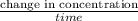 \frac{\text {change in concentration}}{time}